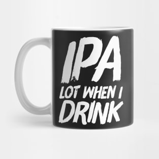 IPA lot when I drink Mug